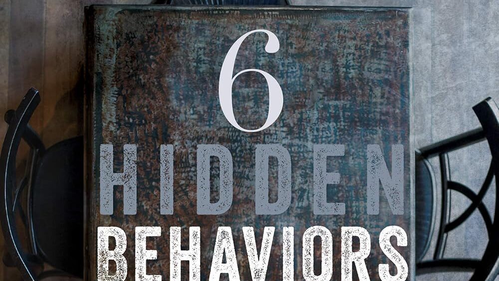 Six Hidden Behaviors that Destroy Families