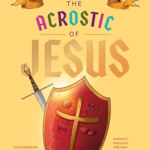 The Acrostic of Jesus: A Rhyming Christology for Kids