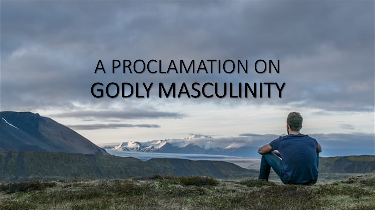 A Proclamation of Godly Masculinity